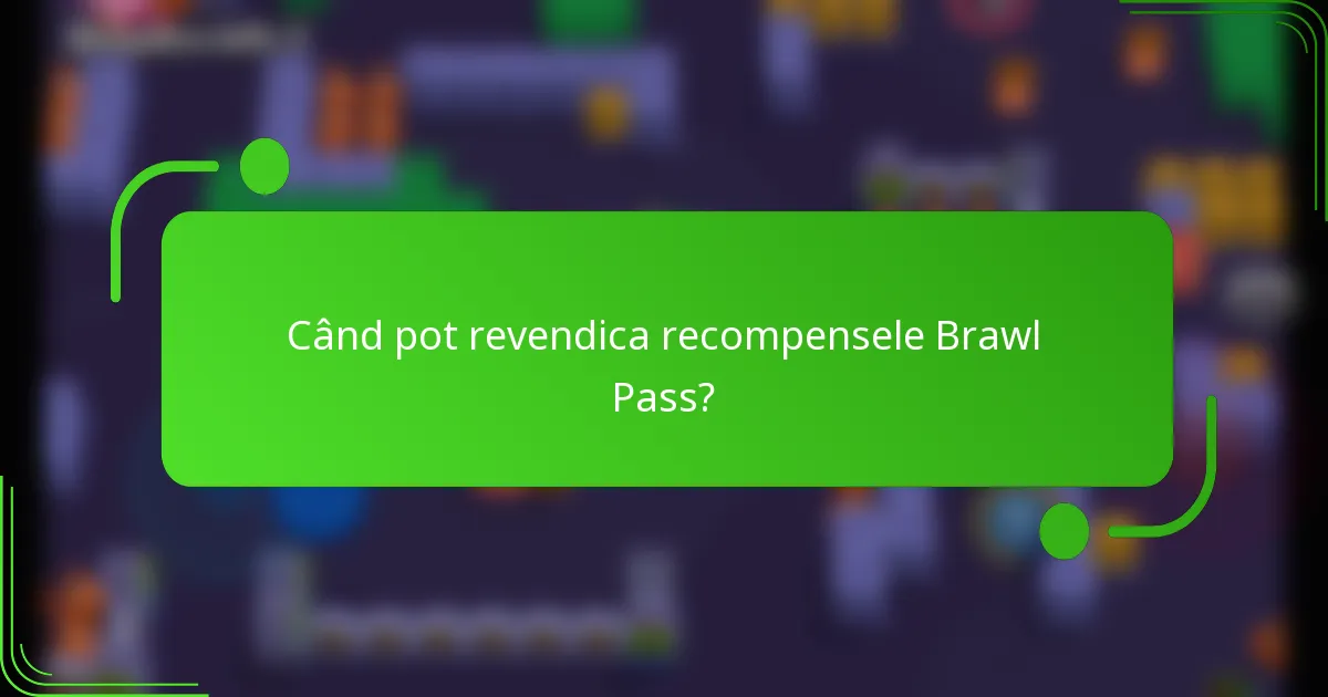 Când pot revendica recompensele Brawl Pass?
