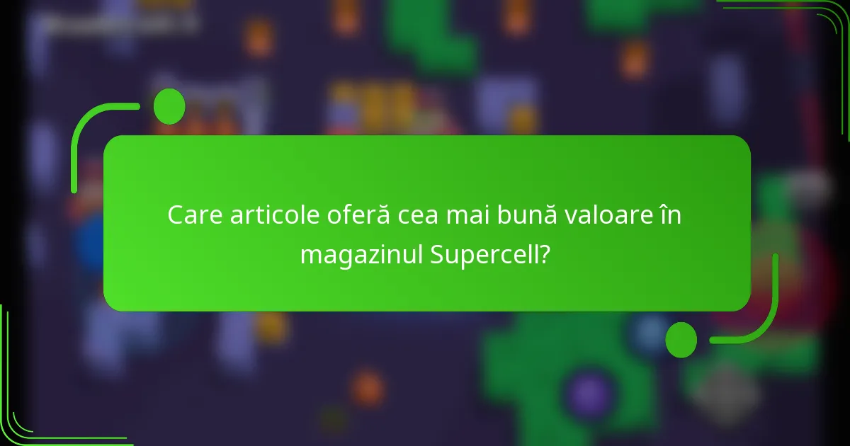 Care articole oferă cea mai bună valoare în magazinul Supercell?