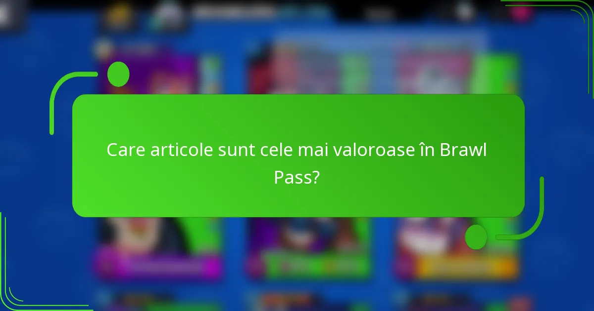 Care articole sunt cele mai valoroase în Brawl Pass?