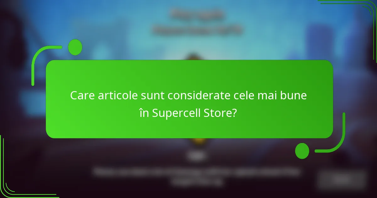 Care articole sunt considerate cele mai bune în Supercell Store?