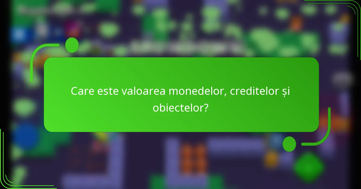 Care este valoarea monedelor, creditelor și obiectelor?