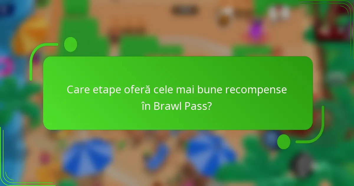 Care etape oferă cele mai bune recompense în Brawl Pass?
