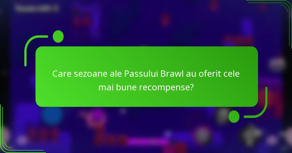 Care sezoane ale Passului Brawl au oferit cele mai bune recompense?