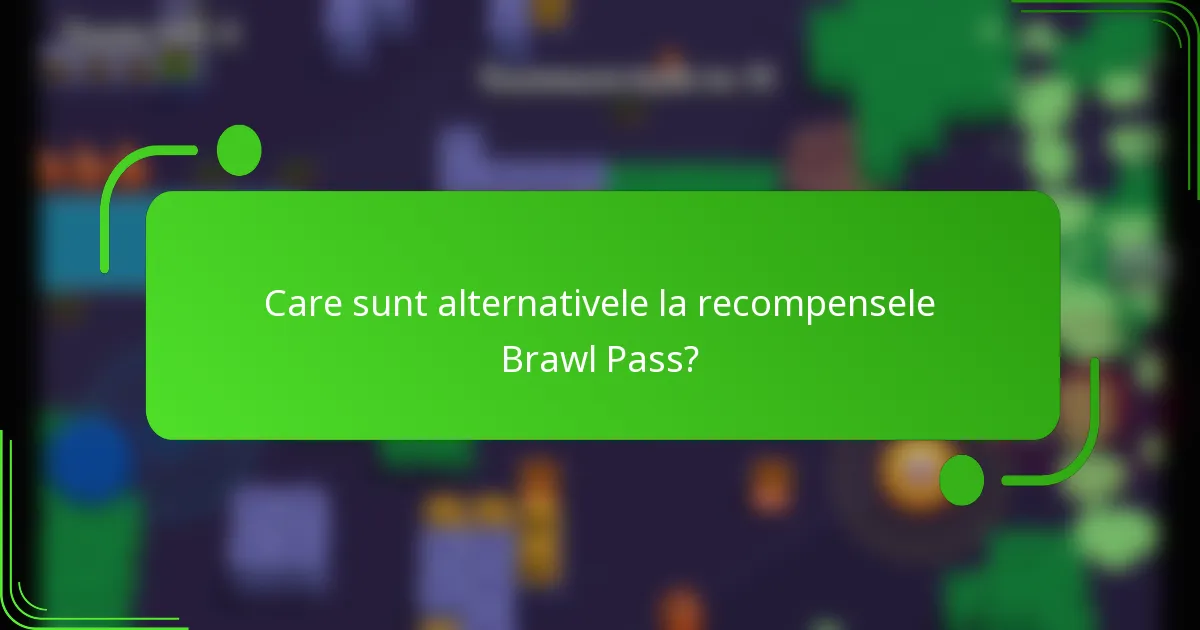 Care sunt alternativele la recompensele Brawl Pass?