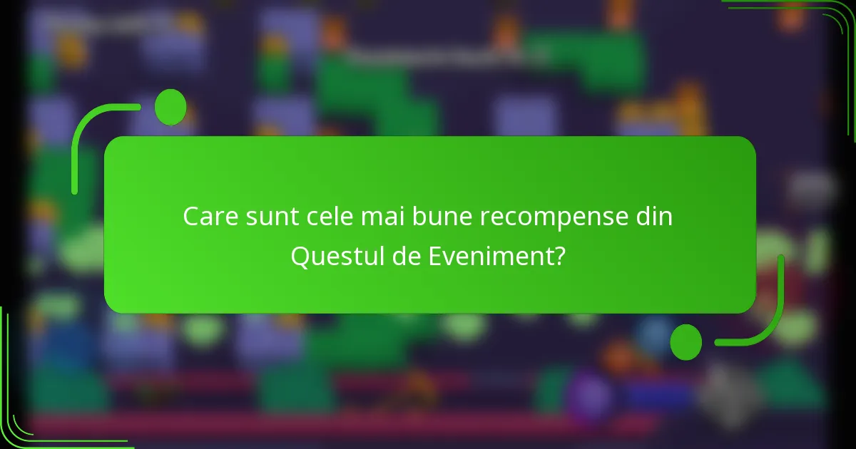 Care sunt cele mai bune recompense din Questul de Eveniment?
