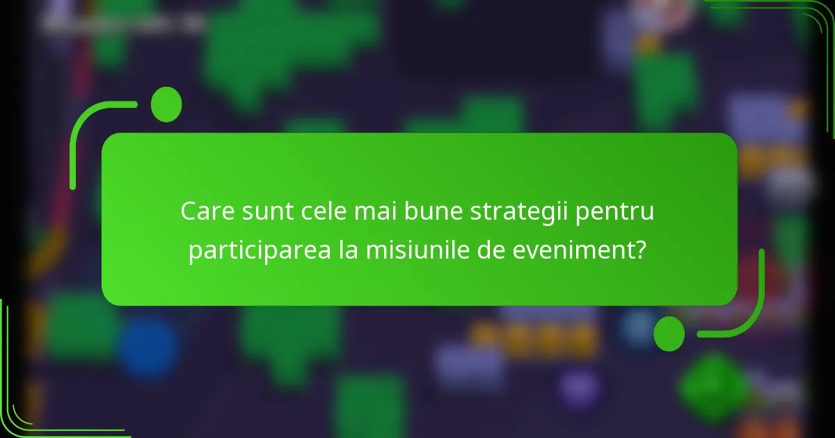Care sunt cele mai bune strategii pentru participarea la misiunile de eveniment?