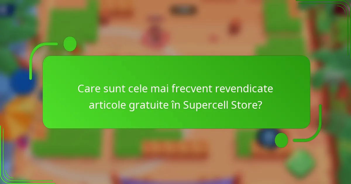 Care sunt cele mai frecvent revendicate articole gratuite în Supercell Store?