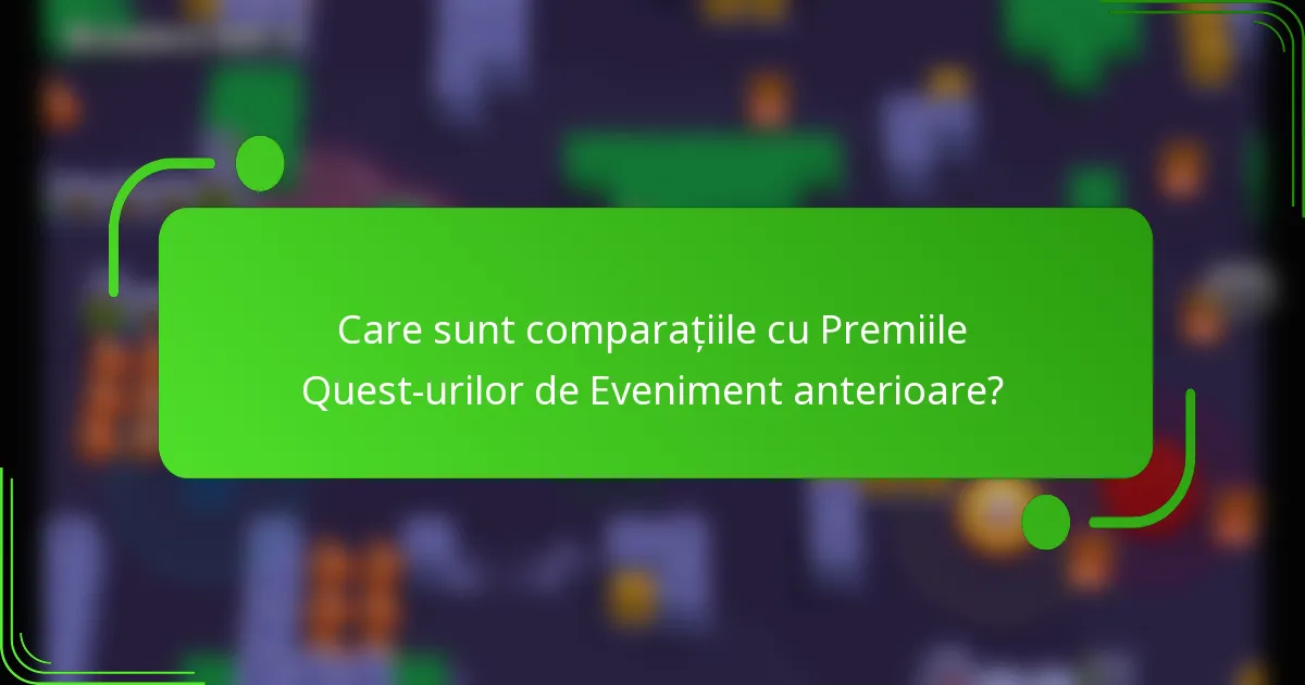 Care sunt comparațiile cu Premiile Quest-urilor de Eveniment anterioare?