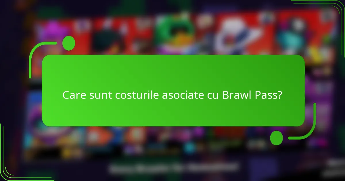Care sunt costurile asociate cu Brawl Pass?