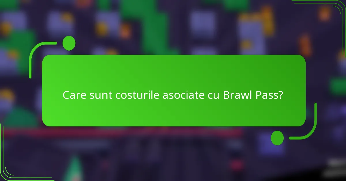 Care sunt costurile asociate cu Brawl Pass?