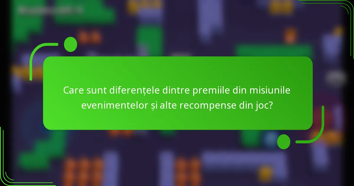 Care sunt diferențele dintre premiile din misiunile evenimentelor și alte recompense din joc?