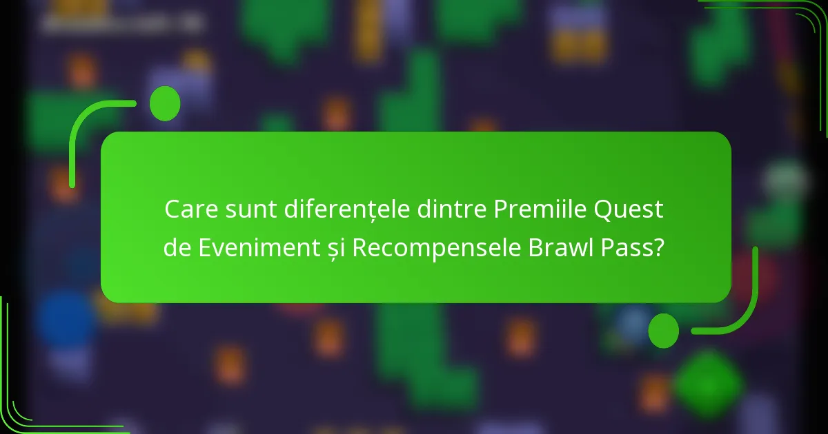 Care sunt diferențele dintre Premiile Quest de Eveniment și Recompensele Brawl Pass?