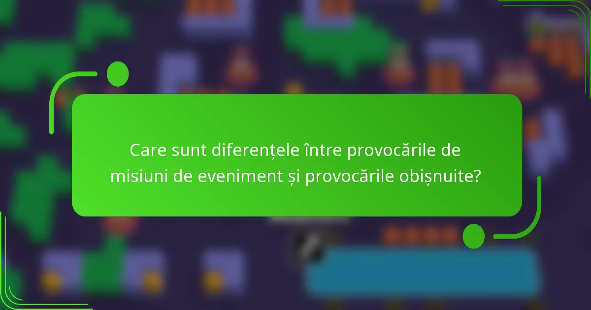 Care sunt diferențele între provocările de misiuni de eveniment și provocările obișnuite?