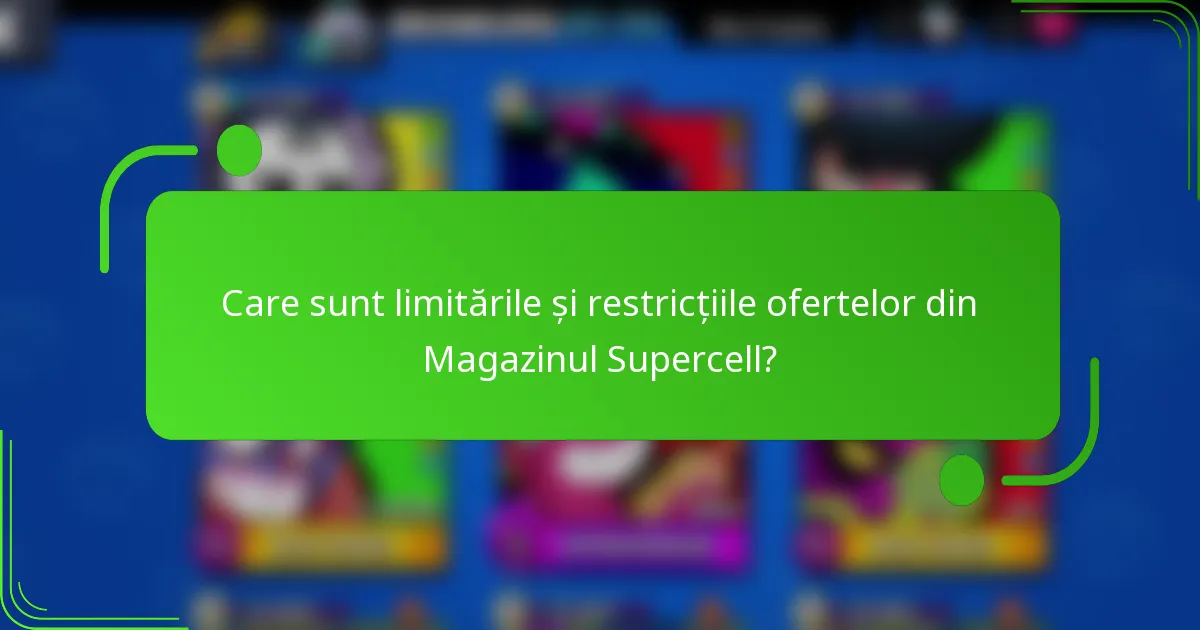 Care sunt limitările și restricțiile ofertelor din Magazinul Supercell?