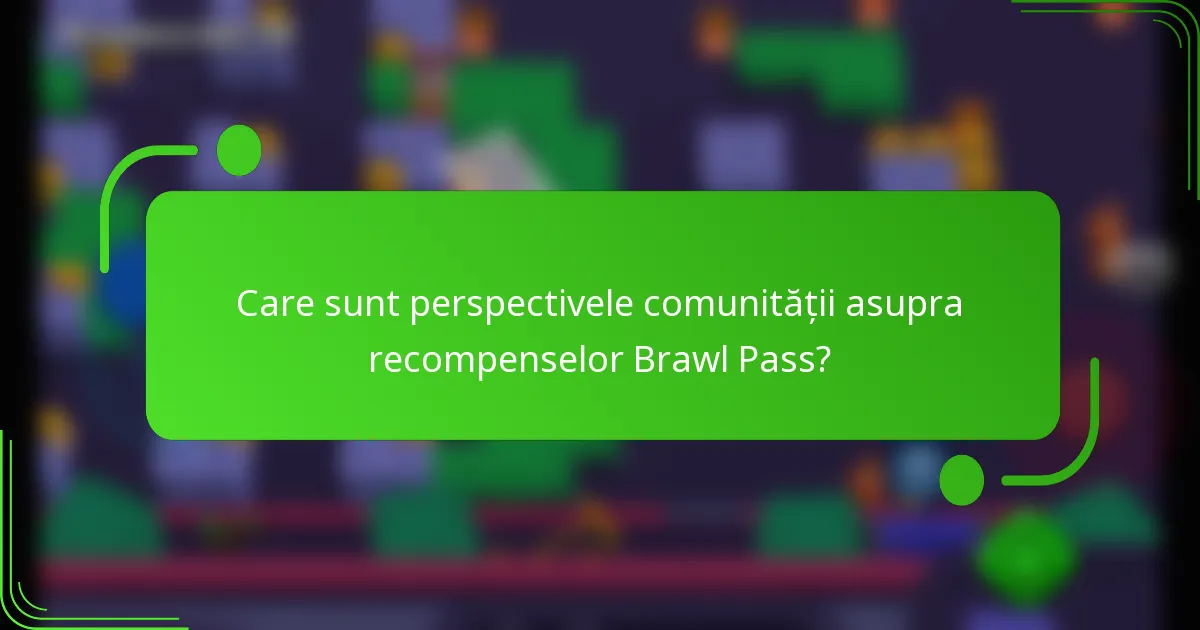 Care sunt perspectivele comunității asupra recompenselor Brawl Pass?