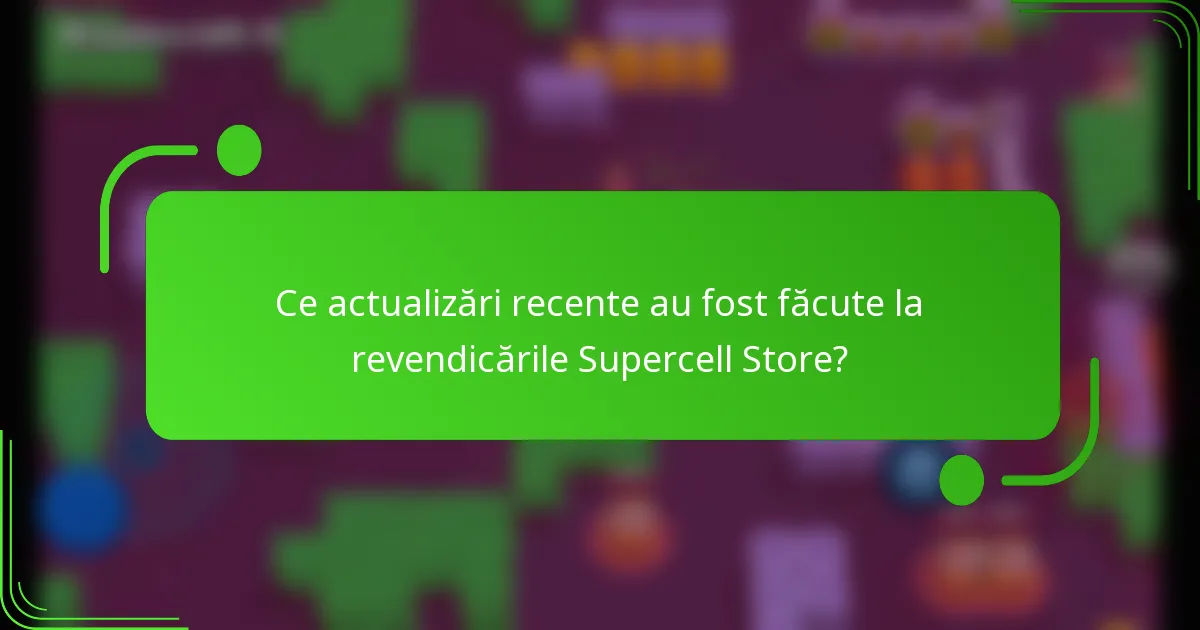 Ce actualizări recente au fost făcute la revendicările Supercell Store?