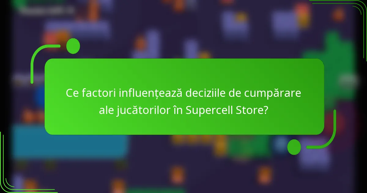 Ce factori influențează deciziile de cumpărare ale jucătorilor în Supercell Store?