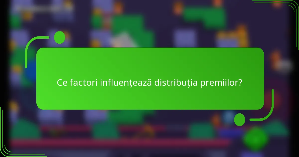 Ce factori influențează distribuția premiilor?