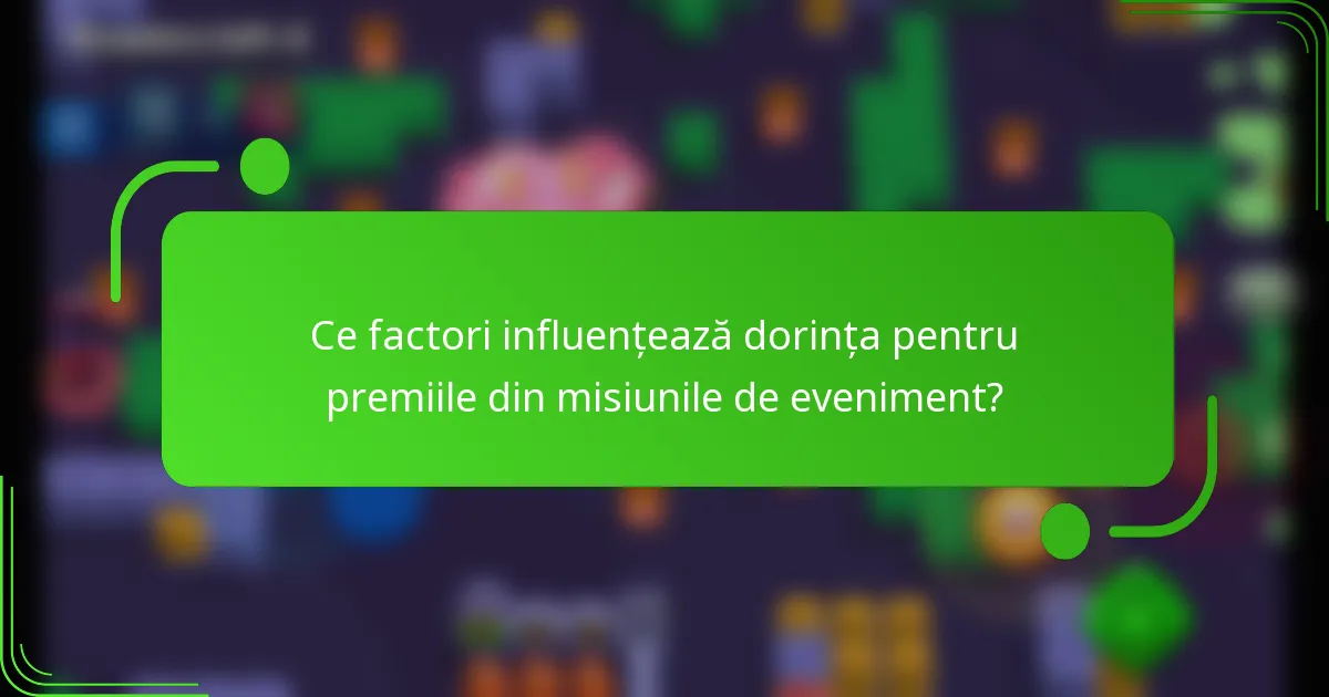 Ce factori influențează dorința pentru premiile din misiunile de eveniment?