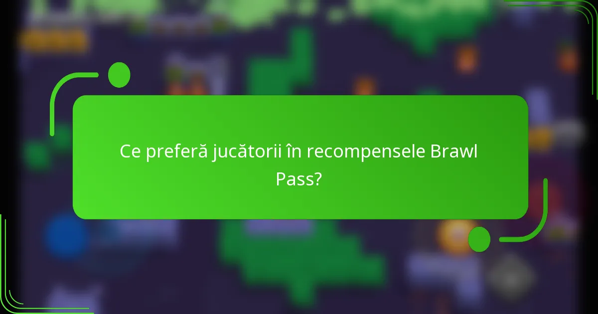 Ce preferă jucătorii în recompensele Brawl Pass?