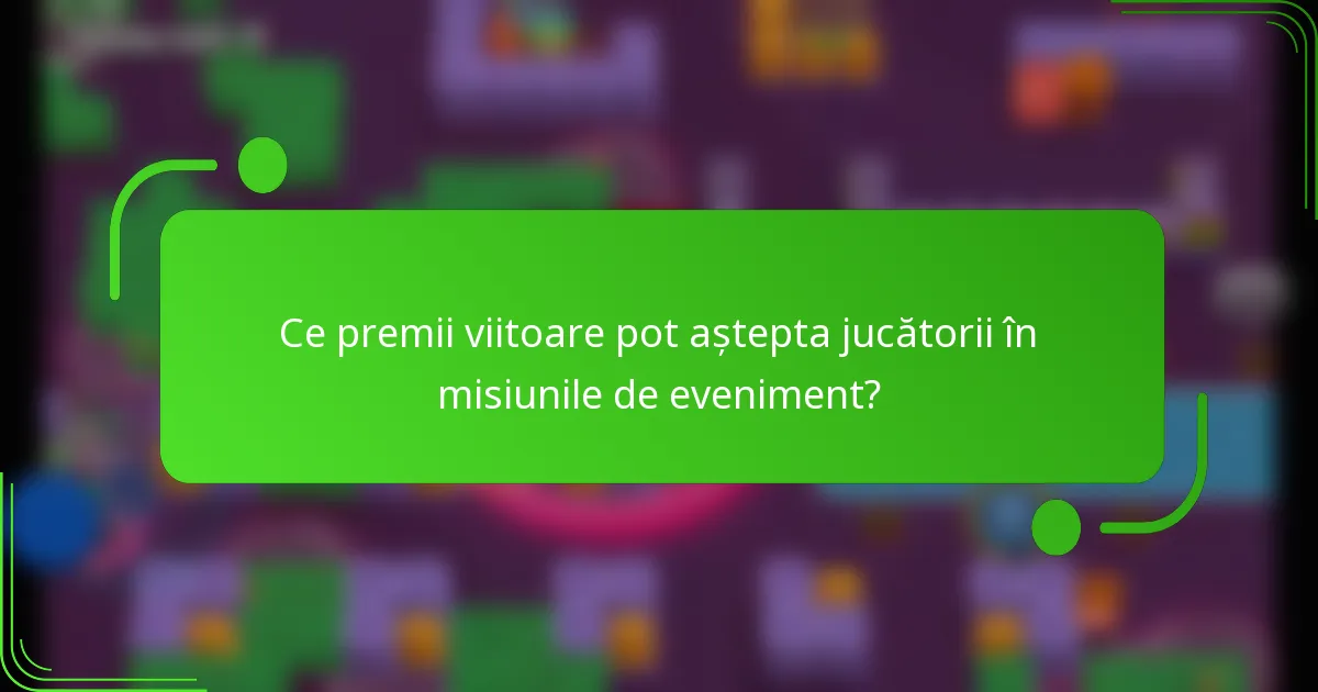 Ce premii viitoare pot aștepta jucătorii în misiunile de eveniment?