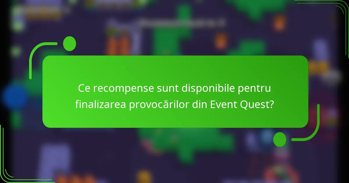 Ce recompense sunt disponibile pentru finalizarea provocărilor din Event Quest?
