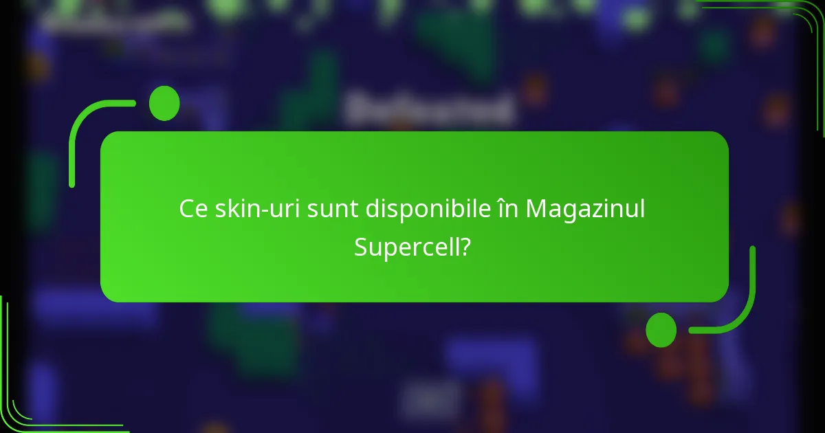 Ce skin-uri sunt disponibile în Magazinul Supercell?