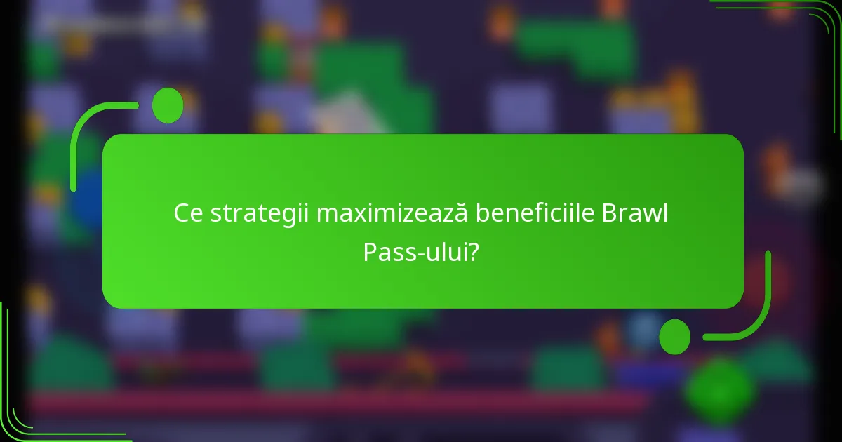 Ce strategii maximizează beneficiile Brawl Pass-ului?