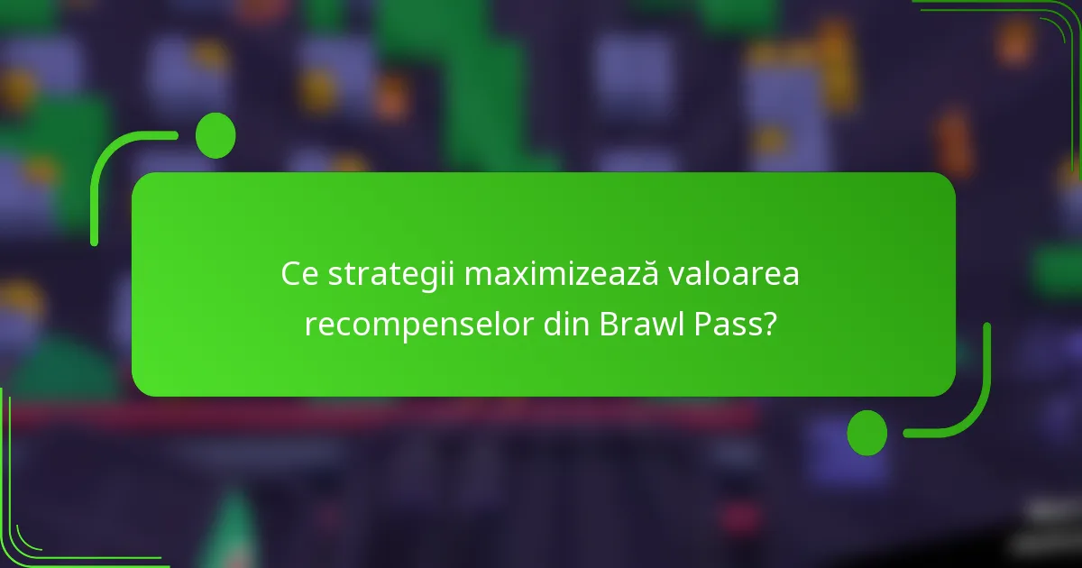 Ce strategii maximizează valoarea recompenselor din Brawl Pass?