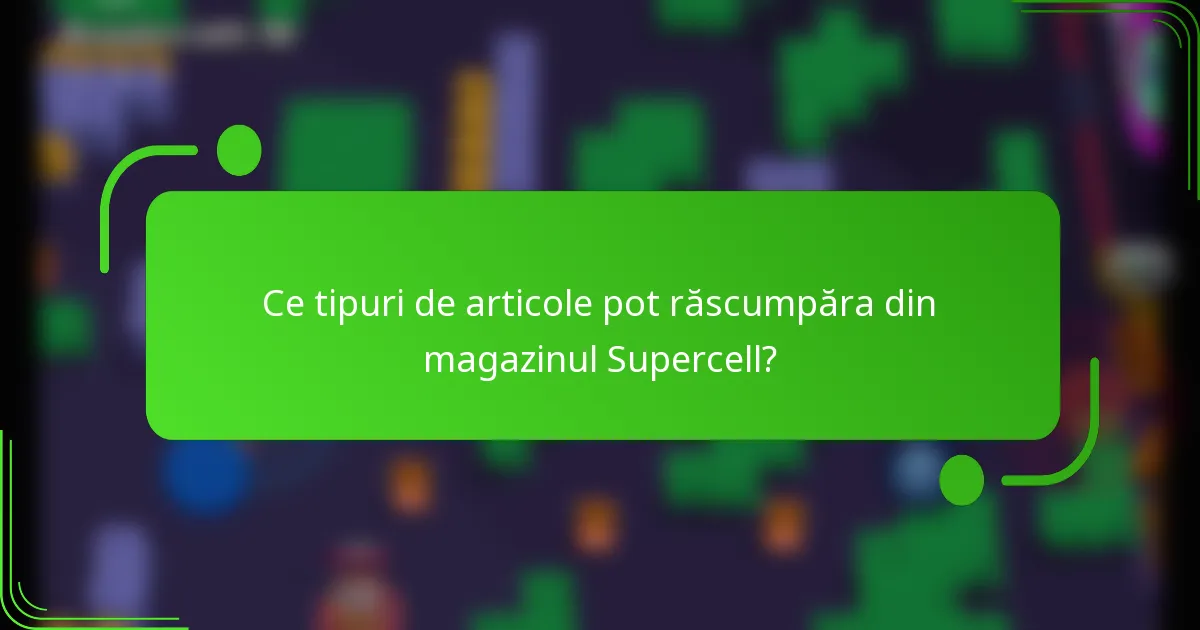 Ce tipuri de articole pot răscumpăra din magazinul Supercell?