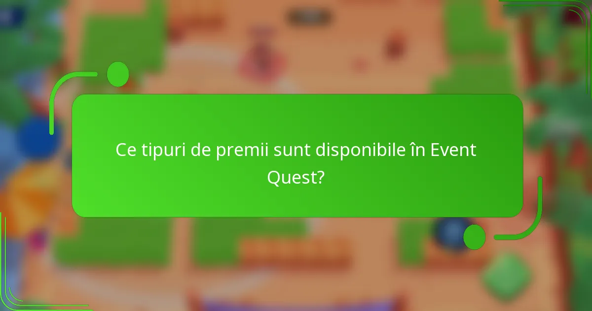 Ce tipuri de premii sunt disponibile în Event Quest?