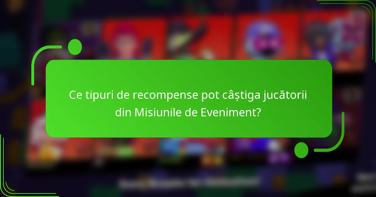Ce tipuri de recompense pot câștiga jucătorii din Misiunile de Eveniment?