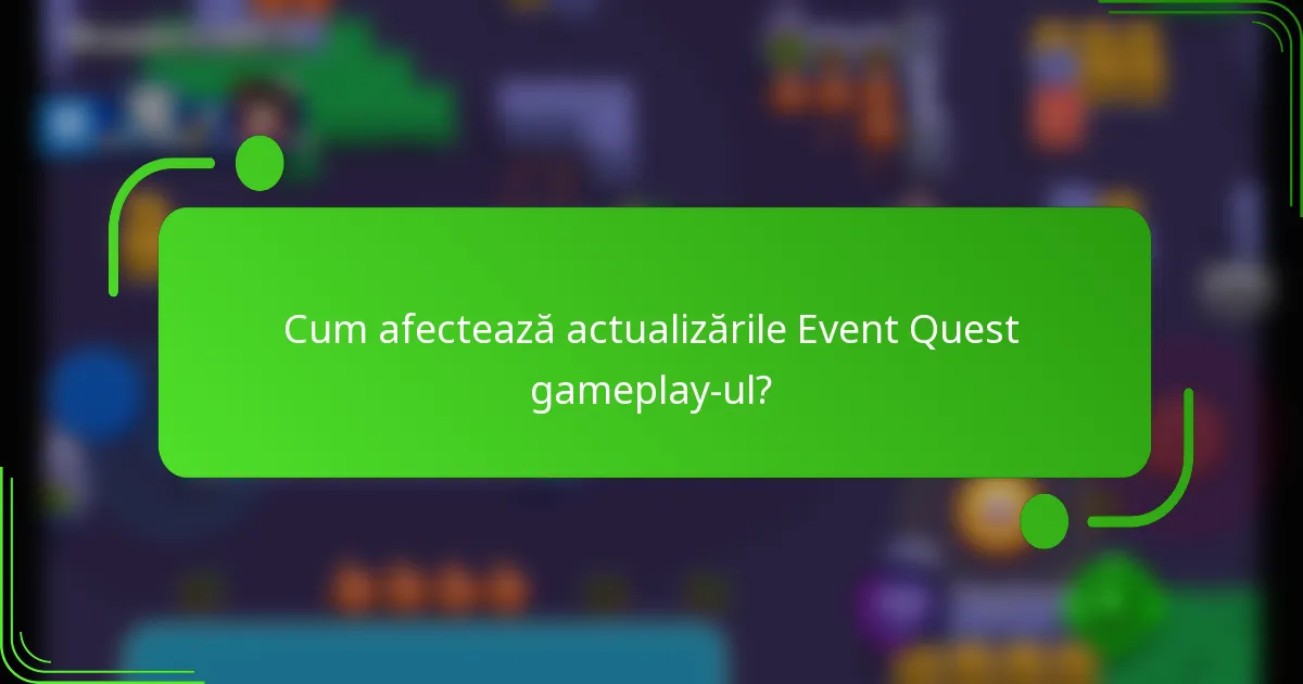Cum afectează actualizările Event Quest gameplay-ul?