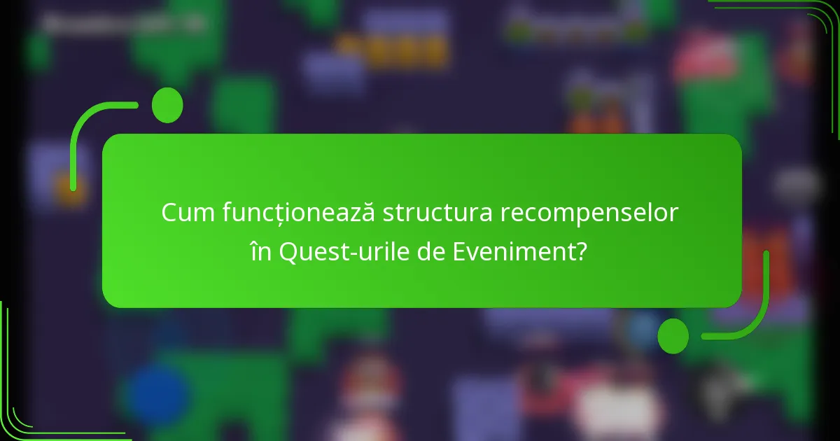 Cum funcționează structura recompenselor în Quest-urile de Eveniment?