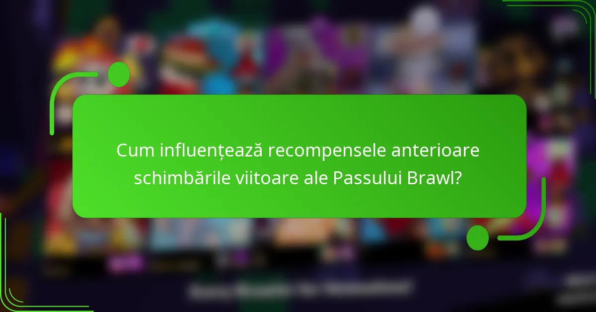 Cum influențează recompensele anterioare schimbările viitoare ale Passului Brawl?