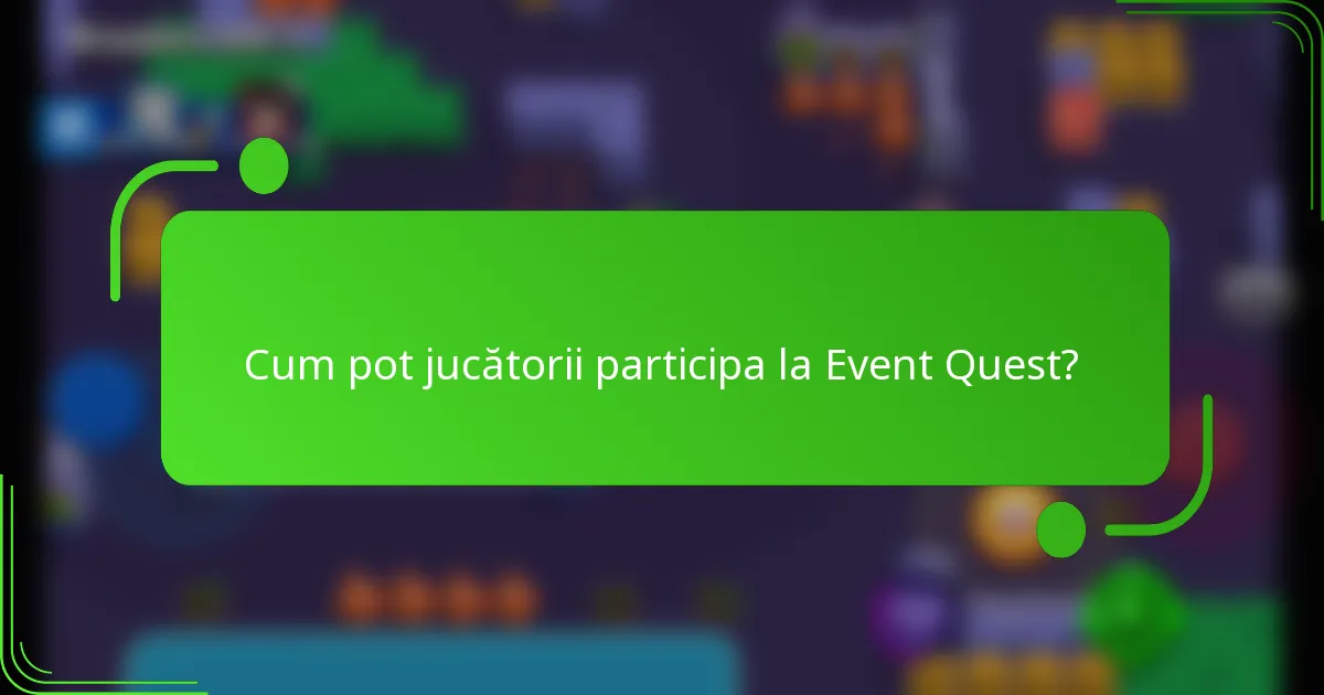 Cum pot jucătorii participa la Event Quest?