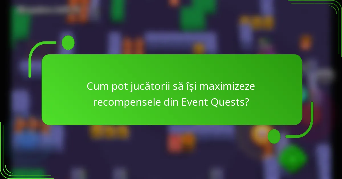 Cum pot jucătorii să își maximizeze recompensele din Event Quests?