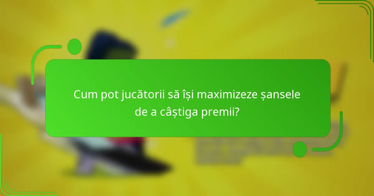 Cum pot jucătorii să își maximizeze șansele de a câștiga premii?