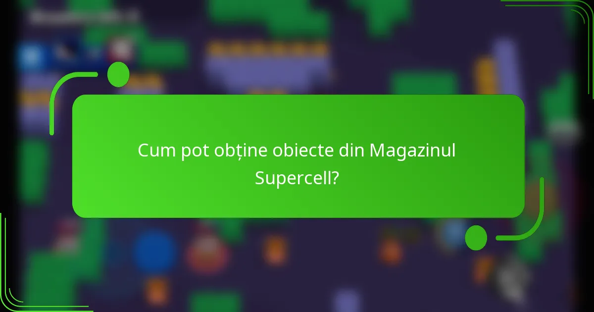 Cum pot obține obiecte din Magazinul Supercell?
