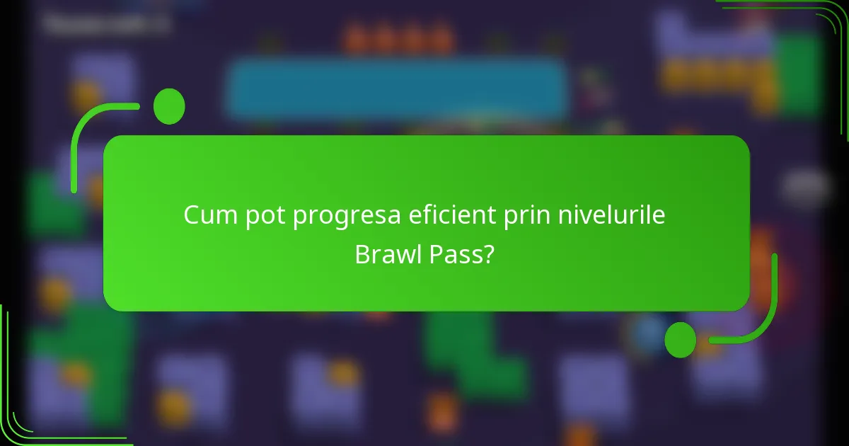 Cum pot progresa eficient prin nivelurile Brawl Pass?