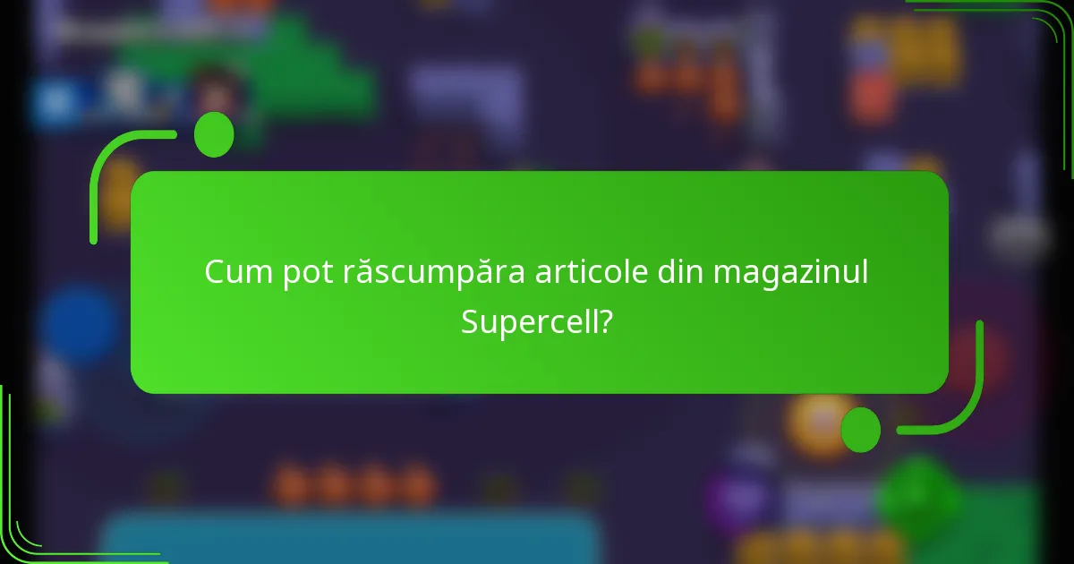 Cum pot răscumpăra articole din magazinul Supercell?