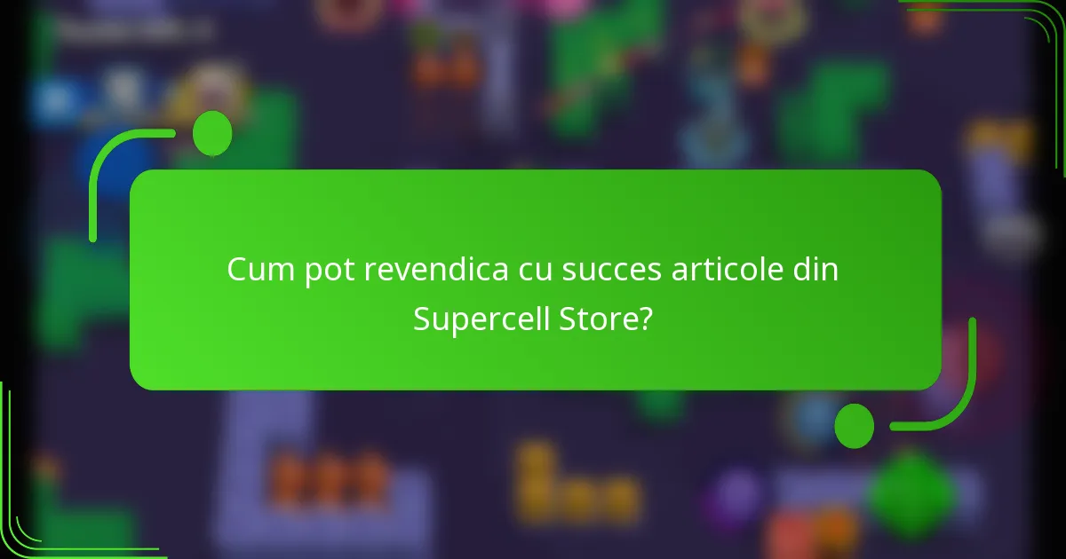 Cum pot revendica cu succes articole din Supercell Store?
