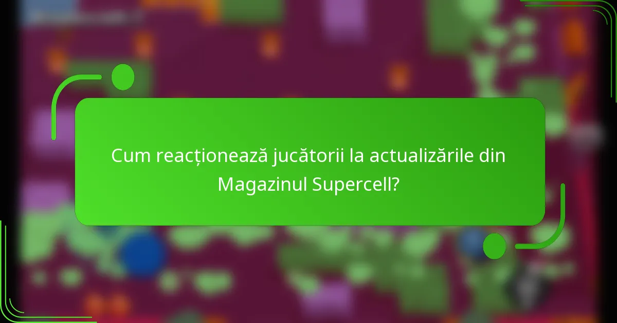 Cum reacționează jucătorii la actualizările din Magazinul Supercell?