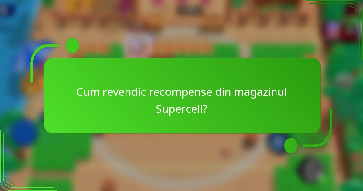 Cum revendic recompense din magazinul Supercell?