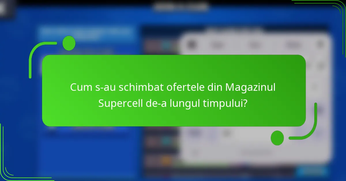 Cum s-au schimbat ofertele din Magazinul Supercell de-a lungul timpului?
