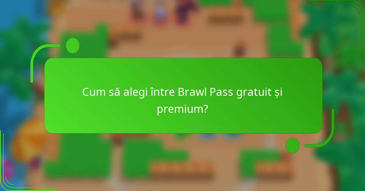 Cum să alegi între Brawl Pass gratuit și premium?