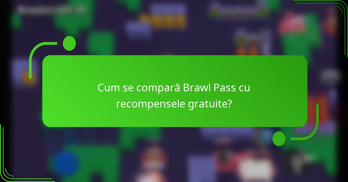 Cum se compară Brawl Pass cu recompensele gratuite?