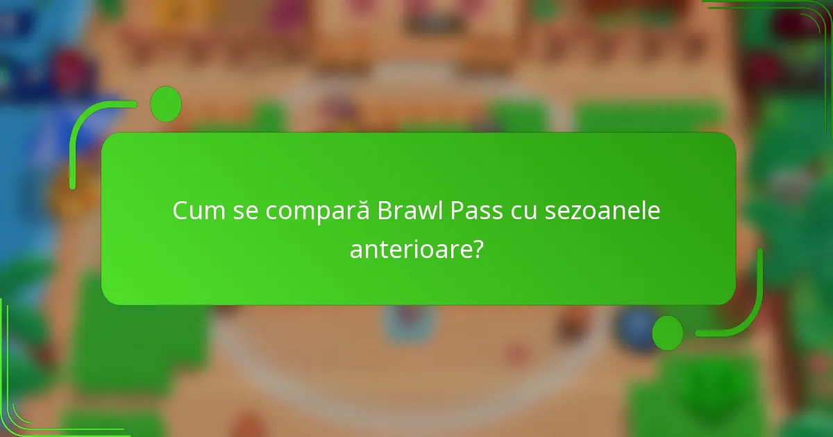 Cum se compară Brawl Pass cu sezoanele anterioare?