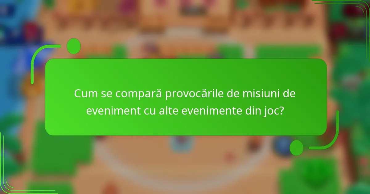 Cum se compară provocările de misiuni de eveniment cu alte evenimente din joc?