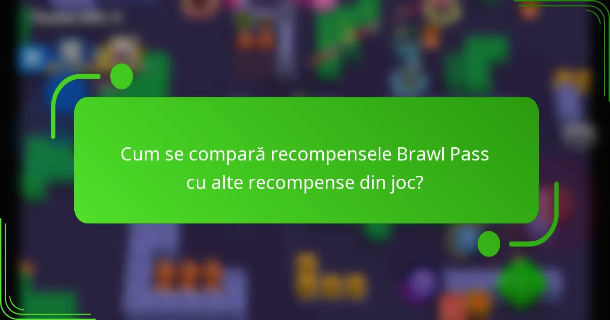 Cum se compară recompensele Brawl Pass cu alte recompense din joc?